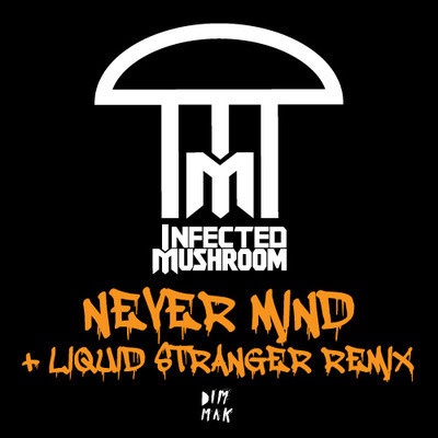 Infected Mushroom-Never Mind (Liquid Stranger Remix)