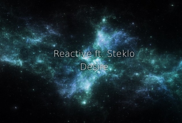 Reactive ft. Steklo-Desire